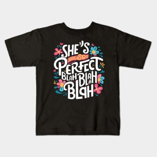 She's so perfect blah blah blah Kids T-Shirt